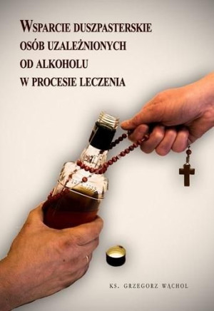 Wsparcie duszpasterskie osób uzależnionych od.. Grzegorz Wąchol