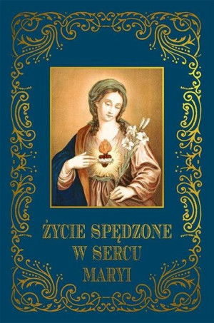 Życie spędzone w sercu Maryi praca zbiorowa