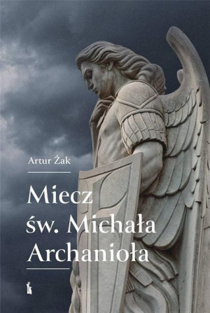 Miecz św. Michała Archanioła Artur Żak