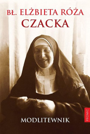 Bł. Elżbieta Róża Czacka. Modlitewnik Bł. Elżbieta Róża Czacka