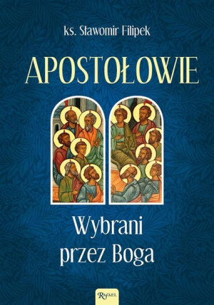 Apostołowie Wybrani przez Boga Sławomir Filipek