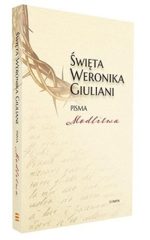Święta Weronika Giuliani. Pisma Modlitwa w.2 Święta Weronika Giuliani