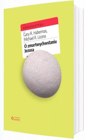 O zmartwychwstaniu Jezusa Gary R. Habermas, Dr Michael Licona