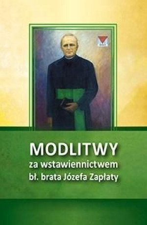 Modlitwy za wstawiennictwem bł. br. Józefa Zapłaty praca zbiorowa