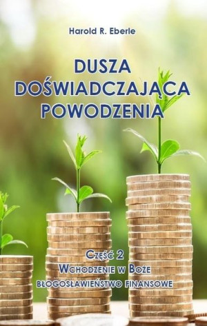 Dusza doświadczająca powodzenia cz.2 Wchodzenie... Harold R. Eberle
