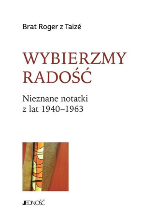 Wybierzmy radość. Nieznane notatki z lat 19401963 Brat Roger z Taiz, Marzen