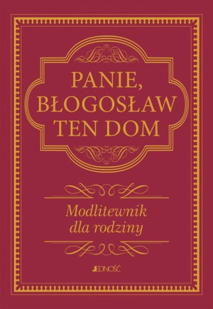 Panie, błogosław ten dom. Modlitewnik dla rodziny Hubert Wołącewicz