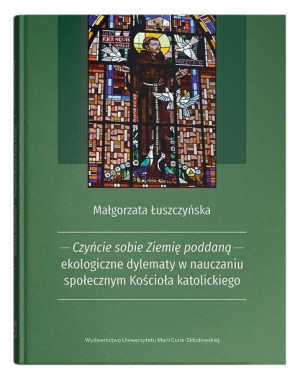 Czyńcie sobie Ziemię poddaną... Małgorzata Łuszczyńska