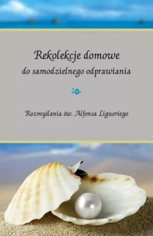 Rekolekcje domowe do samodzielnego odprawiania.. Alfons Maria de Liguori
