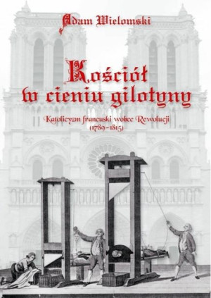 Kościół w cieniu gilotyny Adam Wielomski