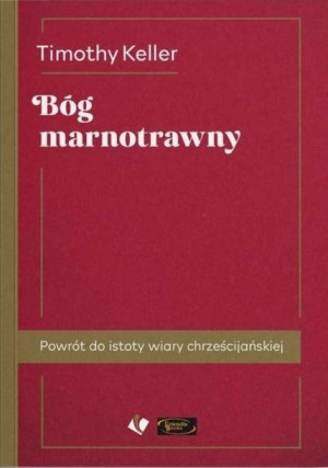 Bóg marnotrawny. Powrót do istoty wiary... w.2 Timothy Keller