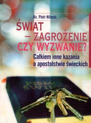 Świat - zagrożenie czy wyzwanie? Całkiem inne... Piotr Nitecki
