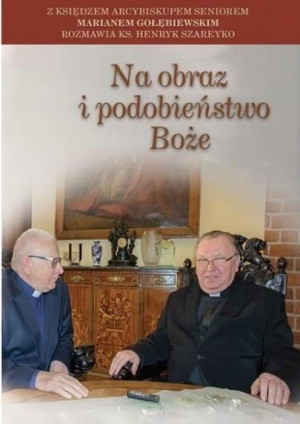 Na obraz i podobieństwo Boże Marian Gołębiewski, Henryk Szareyko