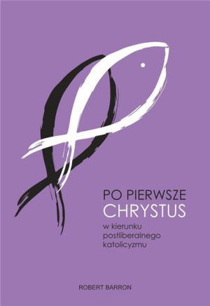 Po pierwsze Chrystus Robert Barron