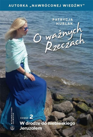 O ważnych Rzeczach. Cz. 2 W drodze do... Patrycja Hurlak