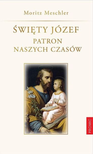 Święty Józef. Patron naszych czasów Moritz Meschler