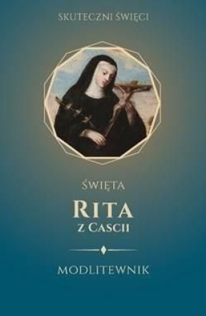 Święta Rita z Cascii. Modlitewnik praca zbiorowa