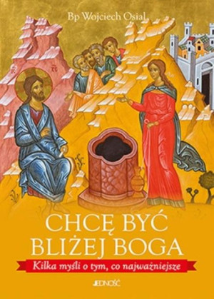 Chcę być bliżej Boga bp Wojciech Osial