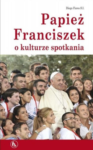 Papież Franciszek o kulturze spotkania Diego Fares SJ