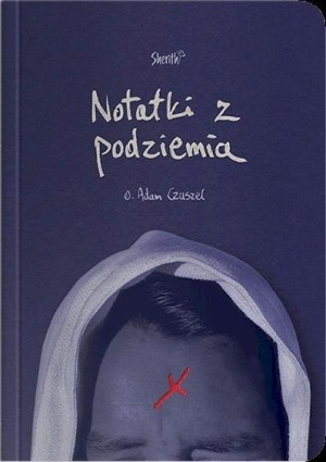 Notatki z Podziemia o. Adam Czuszel