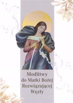 Modlitwy do Matki Bożej Rozwiązującej Węzły praca zbiorowa