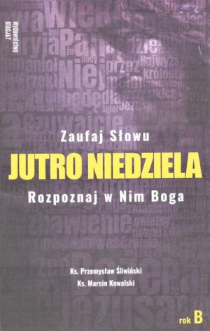 Jutro Niedziela Rok B ks. Marcin Kowalski, Ks. Przemysław Śliwiński