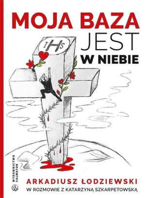 Moja baza jest w niebie Arkadiusz Łodziewski
