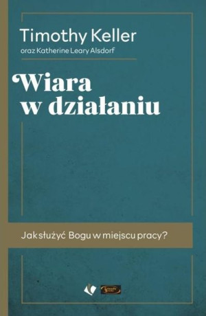 Wiara w działaniu Timothy Keller