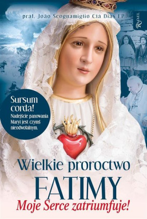 Wielkie proroctwo Fatimy, Moje Serce Zatriumfuje Msgr. Joao Scognamiglio Cl
