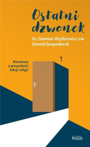 Ostatni dzwonek. Rozmowy o przyszłości lekcji.. Ks. Damian Wyżkiewicz, Dawi