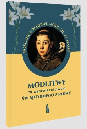 Modlitwy za wstawiennictwem św. Antoniego z Padwy Małgorzata Myrcha-Kamińsk