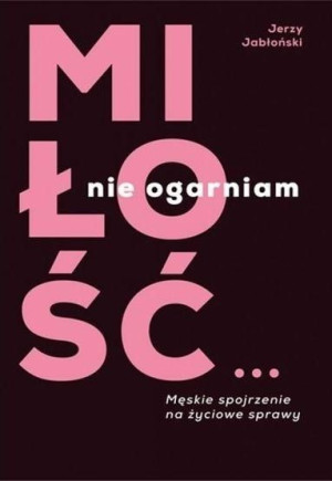 Miłość? Nie ogarniam Jerzy Jabłoński
