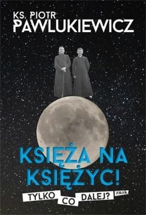Księża na księżyc Piotr Pawlukiewicz