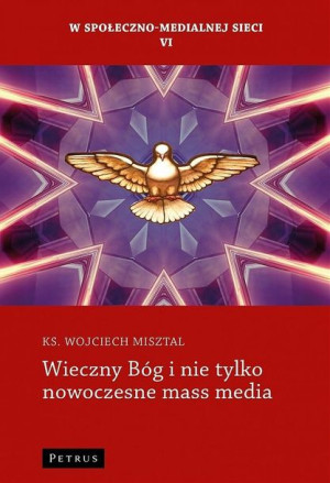 Wieczny Bóg i nie tylko nowoczesne mass media ks. Wojciech Misztal