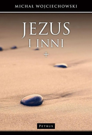 Jezus i inni. Jan Chrzciciel, uczniowie, wrogowie Michał Wojciechowski