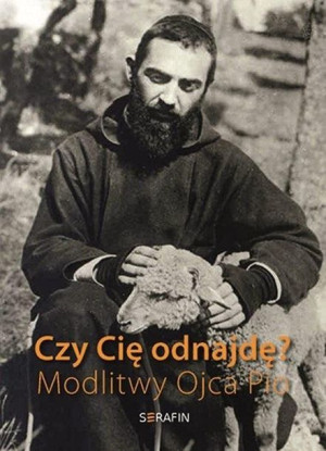 Czy Cię odnajdę? Modlitwy Ojca Pio praca zbiorowa