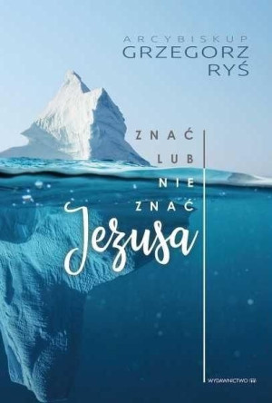 Znać lub nie znać Jezusa Grzegorz Ryś