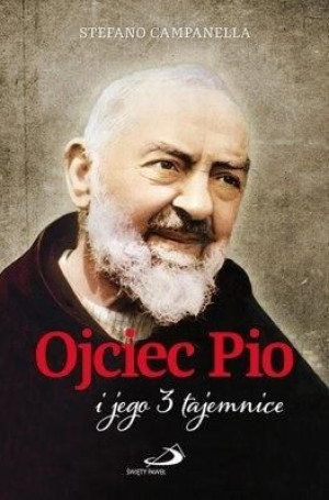 Ojciec Pio i jego 3 tajemnice Stefano Campanella