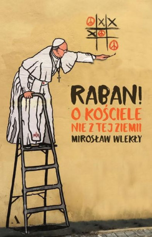 Raban! O kościele nie z tej ziemi Mirosław Wlekły