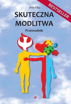 Skuteczna modlitwa. Przewodnik brat Filip