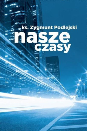 Nasze czasy Zygmunt Podlejski