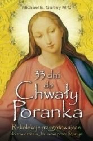 33 dni do Chwały Poranka Michael E. Gaitley MIC