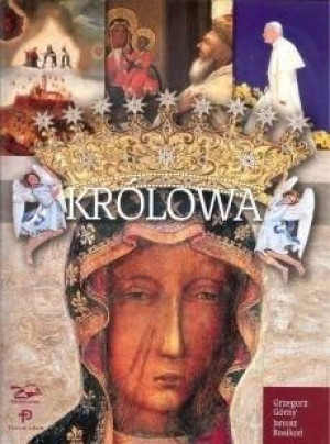 Królowa. Matka Boża z Jasnej Góry. Grzegorz Górny, Janusz Rosikoń