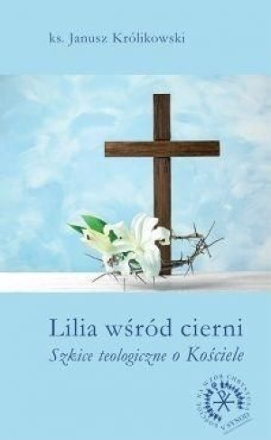 Lilia wśród cierni wyd. 2017 Janusz Królikowski