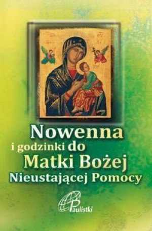 Nowenna i godzinki Matki Bożej Nieustającej Pomocy praca zbiorowa