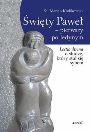 Święty Paweł - pierwszy po Jedynym ks. Marian Królikowski