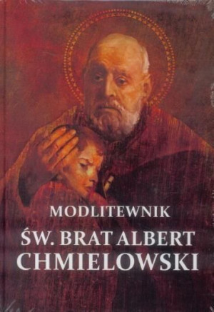 Modlitewnik - Św. Brat Albert Chmielowski praca zbiorowa