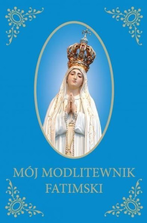 Mój Modlitewnik Fatimski praca zbiorowa