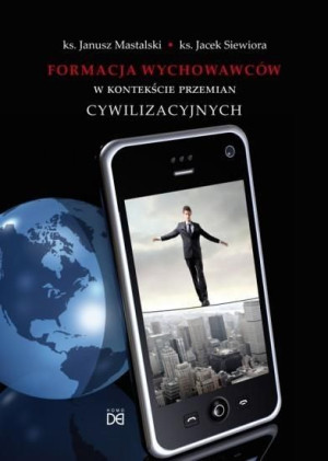 Formacja wychowawców w kontekście przemian cywil. J. Mastalski, J. Siewiora