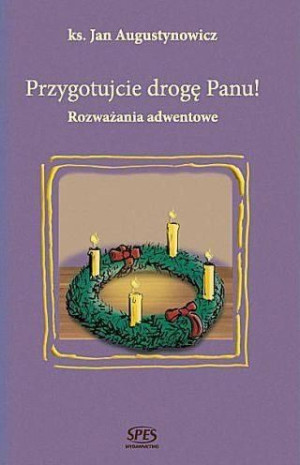 Przygotujcie drogę Panu Ks. Jan Augustynowicz